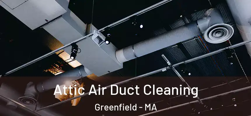  Attic Air Duct Cleaning Greenfield - MA