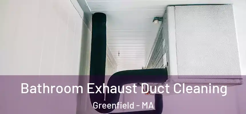  Bathroom Exhaust Duct Cleaning Greenfield - MA