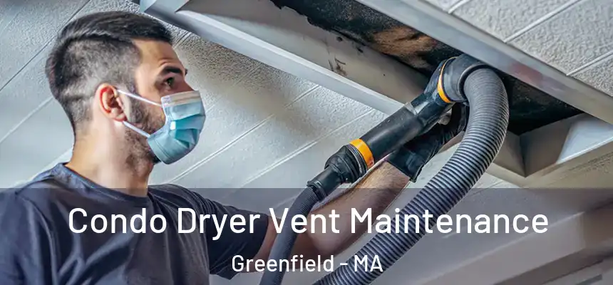  Condo Dryer Vent Maintenance Greenfield - MA