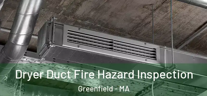  Dryer Duct Fire Hazard Inspection Greenfield - MA