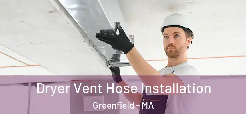  Dryer Vent Hose Installation Greenfield - MA