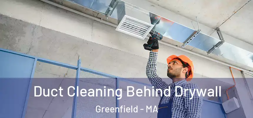  Duct Cleaning Behind Drywall Greenfield - MA