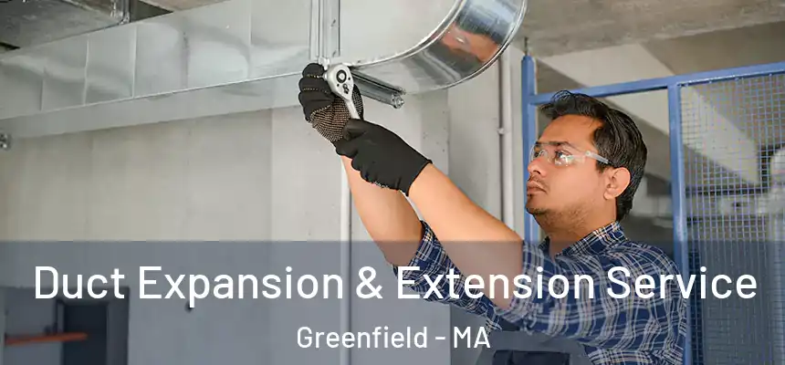  Duct Expansion & Extension Service Greenfield - MA