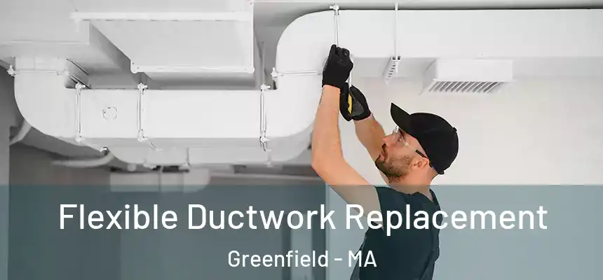  Flexible Ductwork Replacement Greenfield - MA