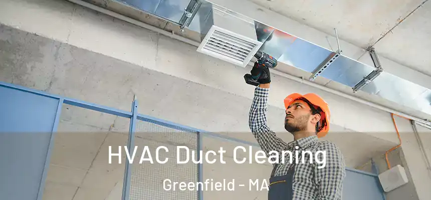  HVAC Duct Cleaning Greenfield - MA