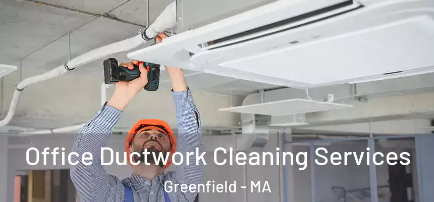  Office Ductwork Cleaning Services Greenfield - MA