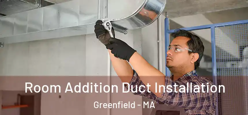  Room Addition Duct Installation Greenfield - MA