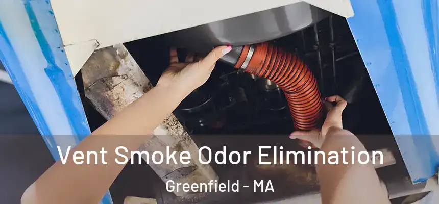  Vent Smoke Odor Elimination Greenfield - MA